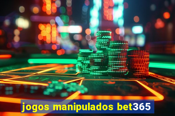 jogos manipulados bet365